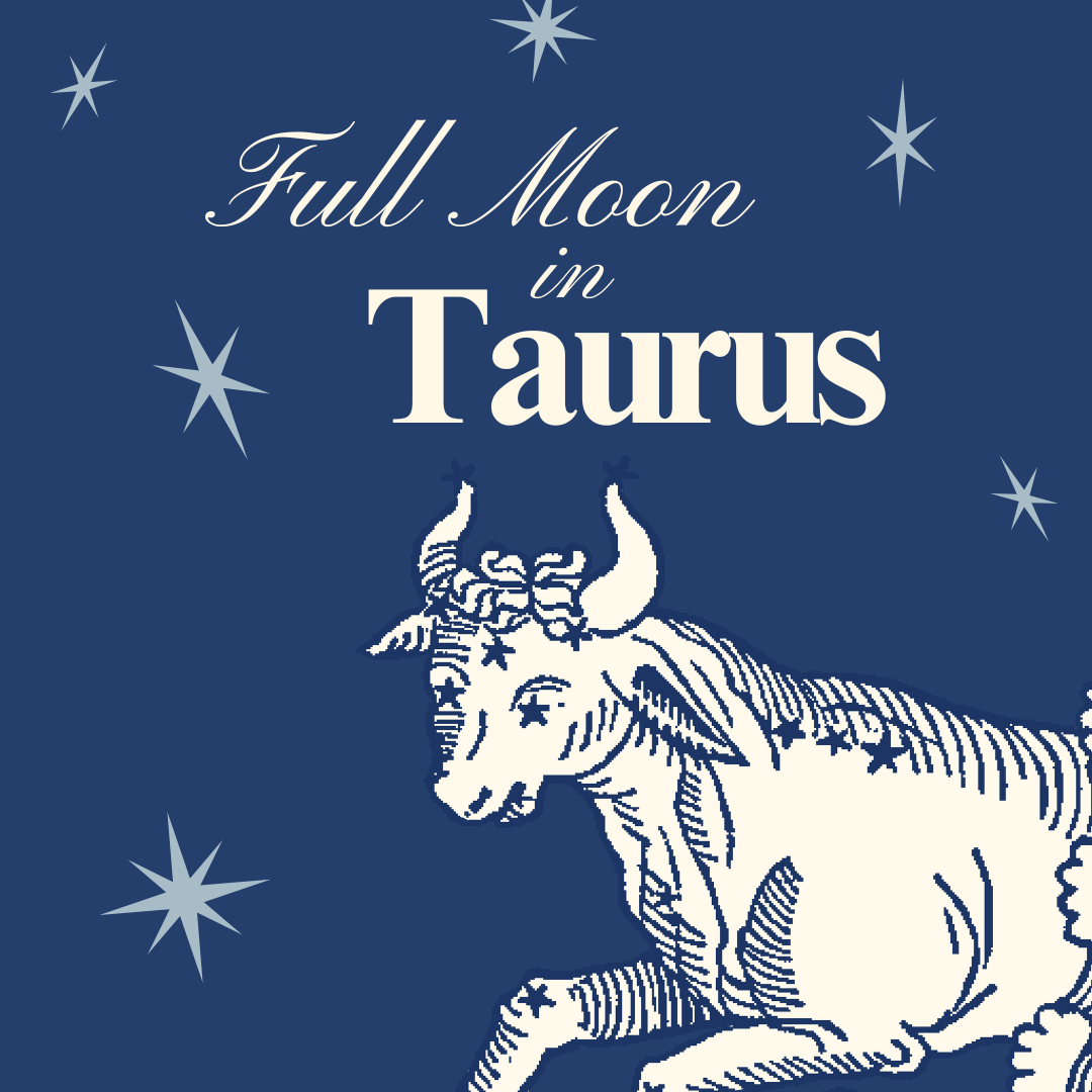 Full Moon in Taurus: Releasing Control & Reveling in Life’s Earthly Delights